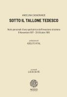 Sotto il tallone tedesco. Note personali d'una spettatrice dell'invasione straniera (9 novembre 1917-29 ottobre 1918) di Angelina Casagrande edito da Nodo Edizioni