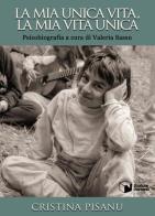 La mia unica vita, la mia vita unica. Psicobiografia di Cristina Pisanu edito da Scatole Parlanti