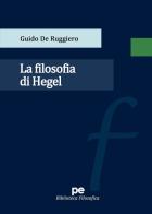 La filosofia di Hegel di Guido De Ruggiero edito da Primiceri Editore