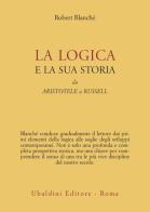 La logica e la sua storia. Da Aristotele a Russell di Robert Blanché edito da Astrolabio Ubaldini