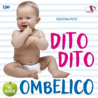 Dito dito ombelico. Ediz. a colori di Cristina Petit edito da Pulce