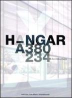 Hangar A-380 A-234 architecture. Ediz. multilingue edito da Silvana