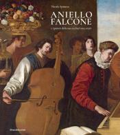 Aniello Falcone e i pittori della sua cerchia (1625-1656). Ediz. illustrata di Nicola Spinosa edito da Silvana
