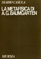 La metafisica di A. G. Baumgarten di Mario Casula edito da Ugo Mursia Editore