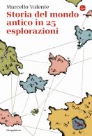 Storia del mondo antico in 25 esplorazioni di Marcello Valente edito da Il Saggiatore