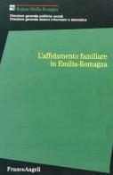 L' affidamento familiare in Emilia Romagna edito da Franco Angeli