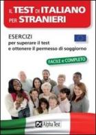 Il test di italiano per stranieri. Esercizi per superare il test e ottenere il permesso di soggiorno edito da Alpha Test