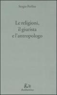 Le religioni, il giurista e l'antropologo di Sergio Ferlito edito da Rubbettino