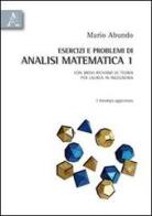 Esercizi e problemi di analisi matematica 1. Con brevi richiami di teoria per laurea in ingegneria di Mario R. Abundo edito da Aracne