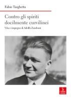 Contro gli spiriti docilmente curvilinei. Vita e impegno di Adolfo Zamboni di Fabio Targhetta edito da Cierre edizioni