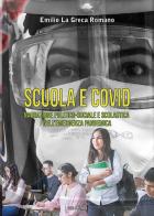 Scuola e Covid. Narrazione politico-sociale e scolastica nell'emergenza pandemica di Emilio La Greca Romano edito da Susil Edizioni