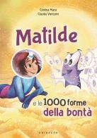 Matilde e le 1000 forme della bontà. Ediz. a colori di Cristina Marsi edito da Gribaudo