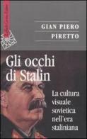 Gli occhi di Stalin. La cultura visuale sovietica nell'era staliniana di Gian Piero Piretto edito da Raffaello Cortina Editore