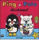 Giochiamo! Ping e Polo di Jo Lodge edito da Ape Junior