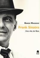 Frank Sinatra. Una vita da boss di Renzo Magosso edito da Book Time