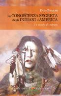 La conoscenza segreta degli indiani d'America. Un mondo al contrario di Enzo Braschi edito da Verdechiaro