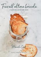 Fino all'ultima briciola. L'arte del riuso del pane di Manuela Conti edito da Guido Tommasi Editore-Datanova