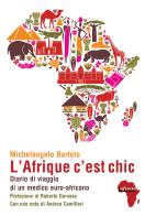 L' Afrique c'est chic. Diario di viaggio di un medico euroafricano di Michelangelo Bartolo edito da Infinito Edizioni