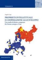 Proprietà intellettuale e cooperazione allo sviluppo. Uno studio di diritto comparato fra Unione Europea e Cina di Angela Carpi edito da Bononia University Press