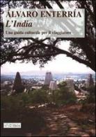 L' India. Una guida culturale per il viaggiatore. Ediz. illustrata di Álvaro Enterría edito da Ibis