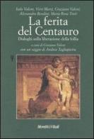 La ferita del centauro. Dialoghi sulla liberazione della follia edito da Moretti & Vitali