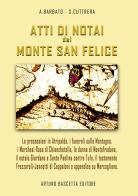 Atti di notai del Monte San Felice: Atripalda, Marchesi Rosa di Chianchetella e Bagnara, Montefredane, Santa Paolina contro Torrioni e Tufo, Il testamento di Vittori di Annamaria Barbato, Sabato Cuttrera edito da ABE