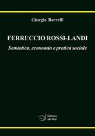 Ferruccio Rossi-Landi. Semiotica, economia e pratica sociale di Giorgio Borrelli edito da Edizioni Dal Sud