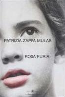 Rosa furia di Patrizia Zappa Mulas edito da La Tartaruga