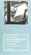 Valéry Larbaud. Un vizio impunito, la lettura e altri scritti edito da Alinea