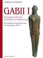 Gabii I. Das Santuario Orientale im Zeitalter der Urbanisierung di Gabriel Zuchtriegel edito da Osanna Edizioni