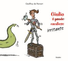 Giulio il (prode) cavaliere irritante. Ediz. a colori di Geoffroy de Pennart edito da Babalibri