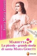 Marietta. La piccola grande storia di santa Maria Goretti di Giovanni Alberti edito da Editrice Shalom