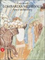 Lombardia medievale. Arte e architettura di Carlo Bertelli edito da Skira