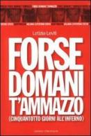 Forse domani t'ammazzo. Cinquantotto giorni all'inferno di Letizia Leviti edito da Centro Studi Tormargana