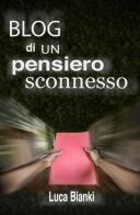 Blog di un pensiero sconnesso di Luca Bianki edito da ilmiolibro self publishing