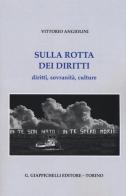 Sulla rotta dei diritti. Diritti, sovranità, culture di Vittorio Angiolini edito da Giappichelli