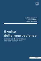 Il volto delle neuroscienze. Dal sorriso di Monna Lisa alla pietra di Cydonia di Matteo Bologna, Luca Marsili, Lucia Ricciardi edito da Tab edizioni
