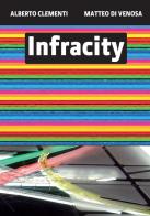 Infracity. Ediz. italiana e inglese di Alberto Clementi, Matteo Di Venosa edito da Listlab