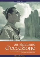Un alpinismo d'eccezione. Rarissime immagini di alpinismo eroico e testi d'autore. Foto inedite di Hermann Buhl. Ediz. illustrata edito da Edizioni Mare Verticale