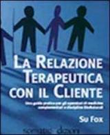 La relazione terapeutica con il cliente. Ediz. multilingue di Su Fox edito da Somatica Edizioni