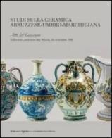 Studi sulla ceramica abruzzese-umbro-marchigiana. Atti del Convegno (Tolentino, 16 settembre 2011) edito da Biblioteca Egidiana