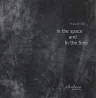 In the space and in the time. Ediz. italiana e inglese di Fukushi Ito edito da Altralinea