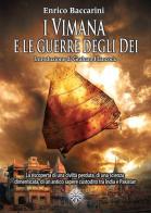 I Vimana e le guerre degli dei. La riscoperta di una civiltà perduta, di una scienza dimenticata, di un antico sapere custodito tra India e Pakistan di Enrico Baccarini edito da Enigma