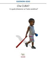 Che Cuba? In quale direzione sta andando l'isola caraibica? di Eleonora Goio edito da Aras Edizioni