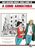 A come armatura. Una graphic novel sugli anni 70 di Francesco Lombardo edito da La Memoria del Mondo