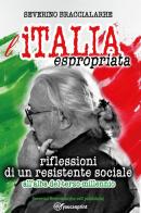 L' Italia espropriata. Riflessioni di un resistente sociale all'alba del terzo millennio di Severino Braccialarghe edito da Youcanprint