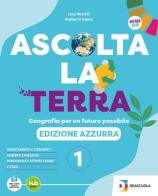 Ascolta la terra. Edizione azzurra. Con Atlante, Regioni. Per la Scuola media. Con e-book. Con espansione online vol.1 di Luca Mercalli, Lorenzo Ferrari, Matteo Di Nicola edito da De Agostini Scuola