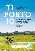 Ti porto io. Due migliori amici, un'avventura verso Santiago di Patrick Gray, Justin Skeesuck edito da Terre di Mezzo
