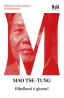 Ribellarsi è giusto! di Tse-tung Mao edito da Nda Press