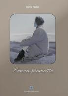 Senza promesse di Sylvia Fischer edito da Balzano Editore - Librerie Il giardino della cultura